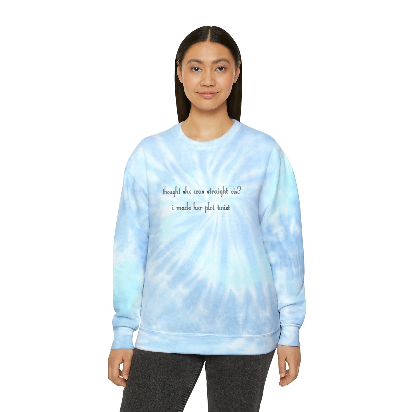 thought she was straight cis? i made her plot twist Tie-Dye Sweatshirt