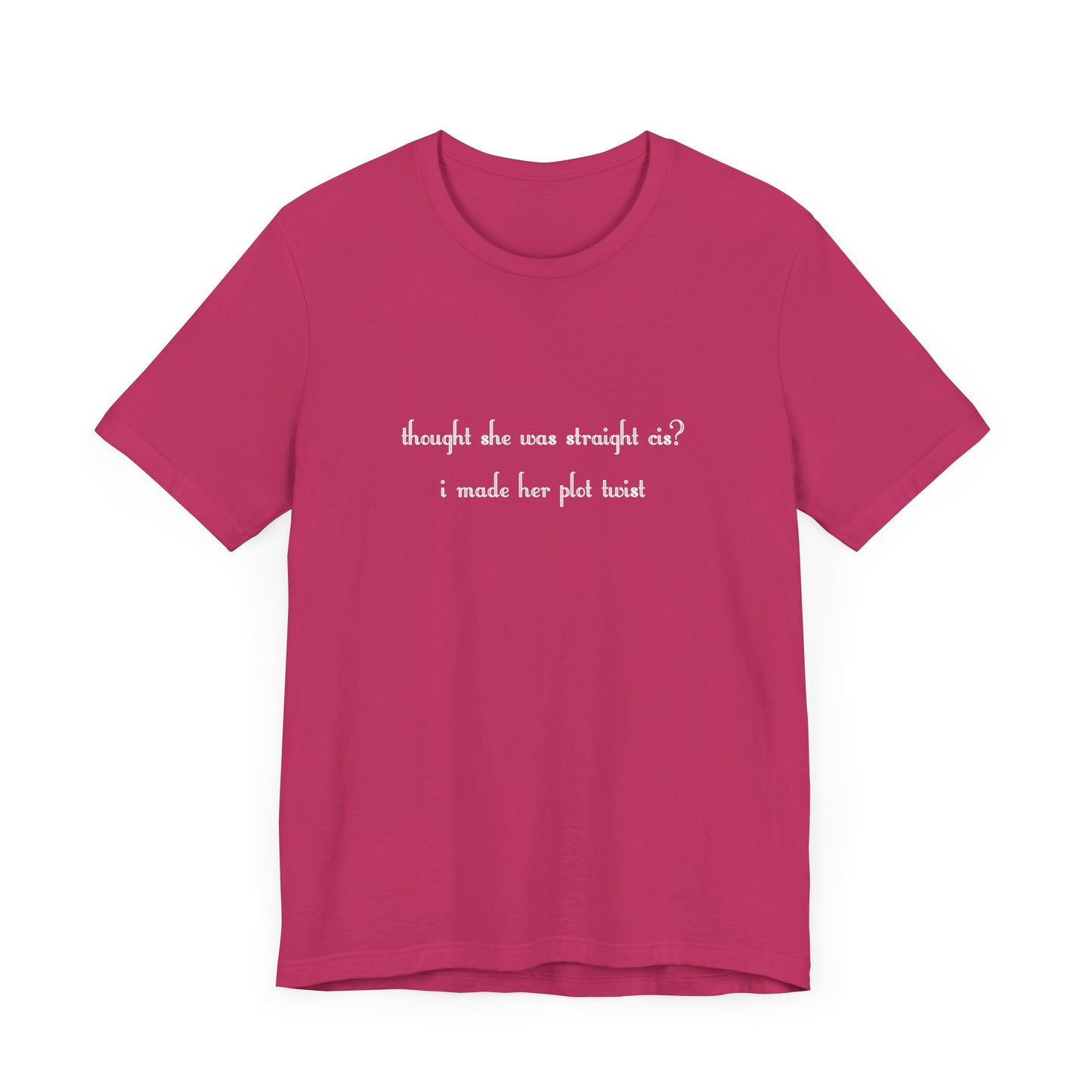 "thought she was straight cis? i made her plot twist" T-Shirt