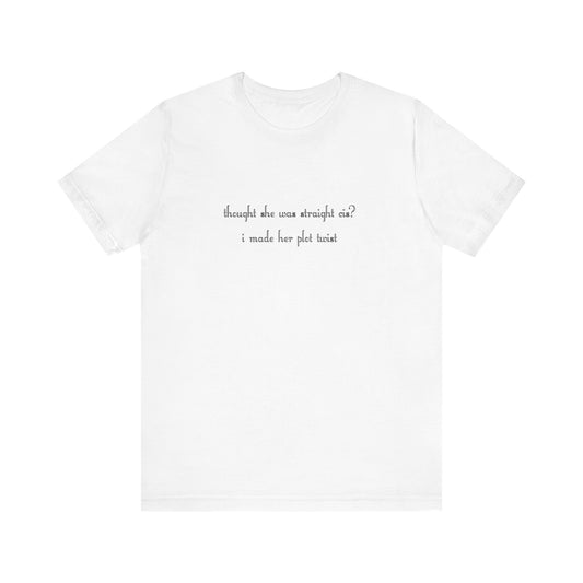 "thought she was straight cis? i made her plot twist" T-Shirt
