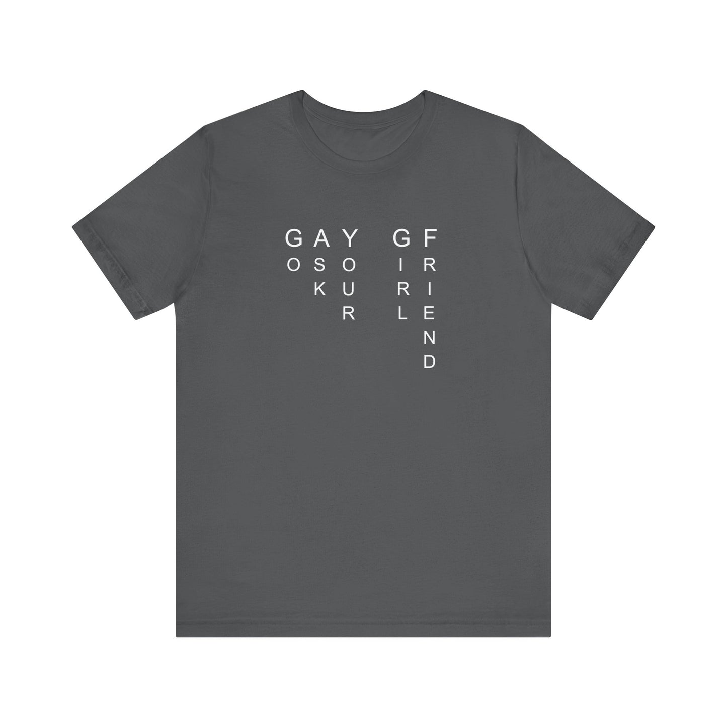 GO ASK YOUR GF T-shirt
