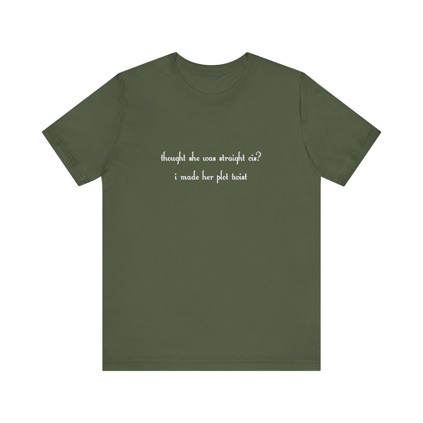 "thought she was straight cis? i made her plot twist" T-Shirt