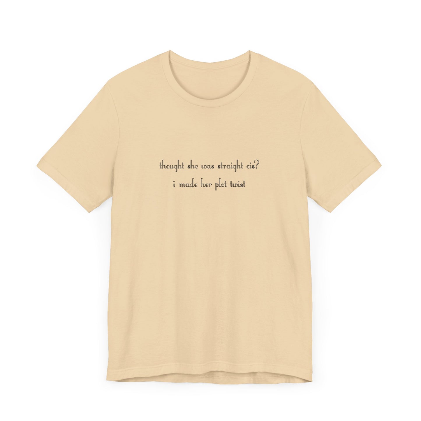 "thought she was straight cis? i made her plot twist" T-Shirt