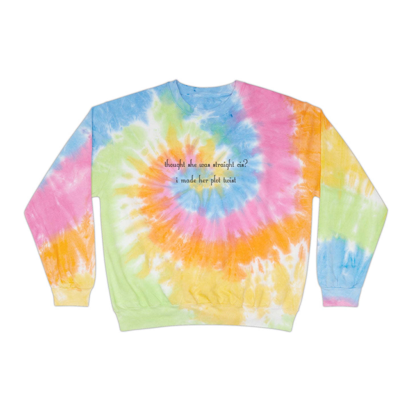 thought she was straight cis? i made her plot twist Tie-Dye Sweatshirt