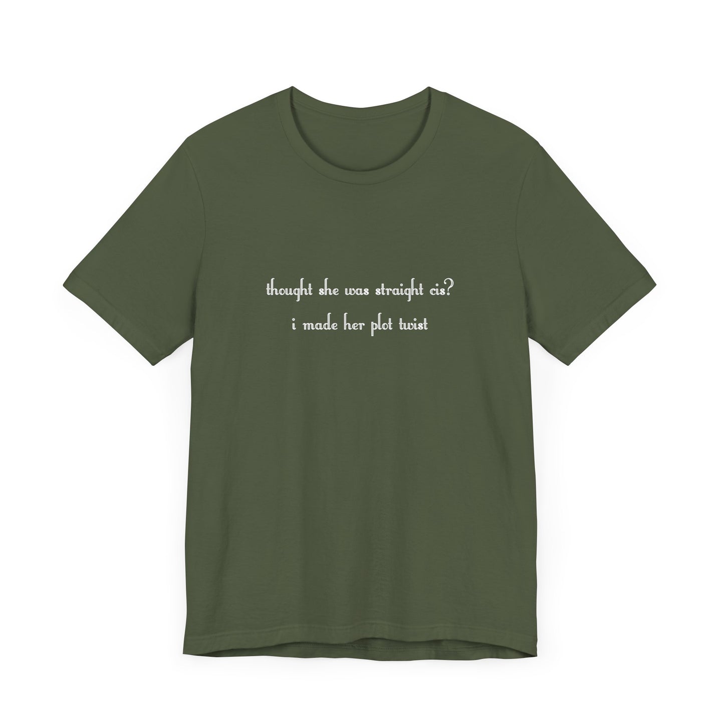 "thought she was straight cis? i made her plot twist" T-Shirt