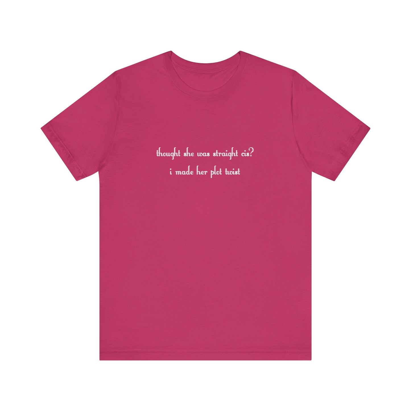 "thought she was straight cis? i made her plot twist" T-Shirt