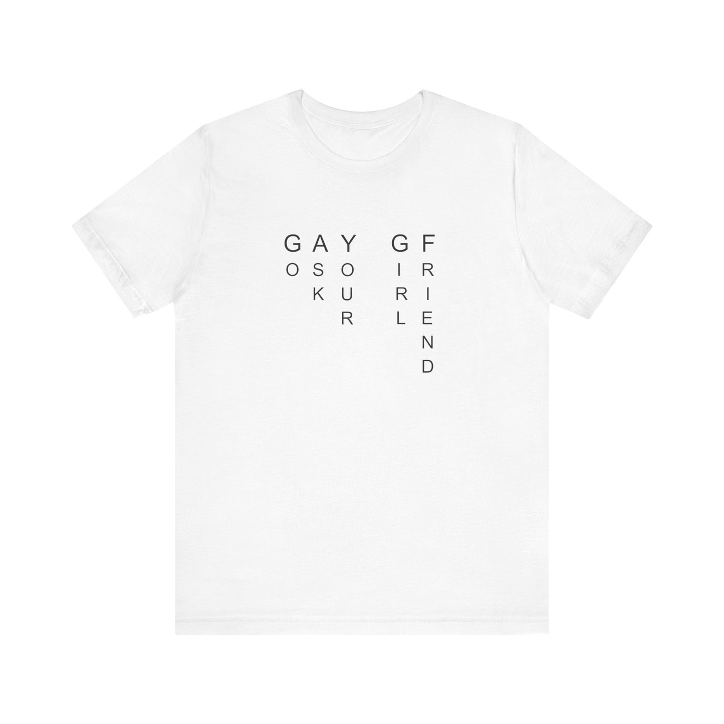 GO ASK YOUR GF T-shirt
